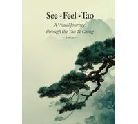 See · Feel · Tao: A Visual Journey through the Tao Te Ching