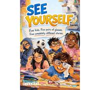 See For Yourself: Five kids. Five pairs of Glasses. Five completely different stories.