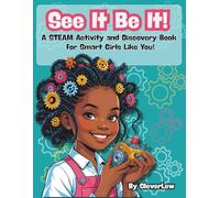 See It Be It! A STEAM Activity and Discovery Book for Smart Girls Like You