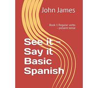 See it - Say it Basic Spanish: Book 1 Regular verbs - present tense