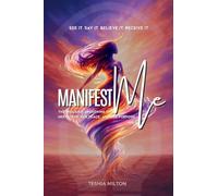 See it. Say it. Believe it. Receive it. Manifest Me