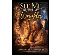 See Me, Before My Wrinkles