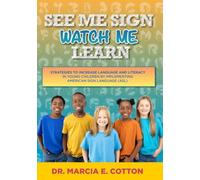 See Me Sign Watch Me Learn: Strategies to Increase Language and Literacy in Young Children by Implementing American Sign Language (ASL)