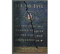 See No Evil: The True Story of a Ground Soldier in the CIA's War on Terrorism
