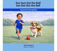 See Sam Get the Ball See Dot Get the Ball: Sam and Dot - Reading Step 2 Series 1 Book 5 Automatic Recognition (Sam and Dot Early Reading System - Series 1)