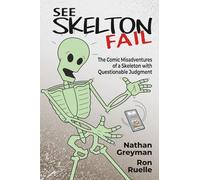 See Skelton Fail: The Comic Misadventures of a Skeleton With Questionable Judgment