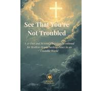 See That You’re Not Troubled: A 31-Day and Beyond Christian Devotional for Restless Hearts Seeking Peace in an Unstable World
