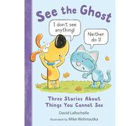 See the Ghost: Three Stories About Things You Cannot See (See the Cat)