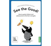 See the Good!: How to guide children and adolescents to find their character strengths