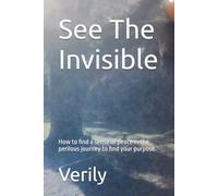 See The Invisible: How to find a sense of peace in the perilous journey to find your purpose.