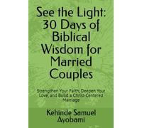 See the Light: 30 Days of Biblical Wisdom for Married Couples: Strengthen Your Faith, Deepen Your Love, and Build a Christ-Centered Marriage