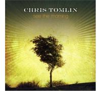 See the Morning By Chris Tomlin (2006-09-26)