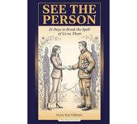 See the Person: 21 Days to Break the Spell of Us vs. Them (The Inoculation Series)
