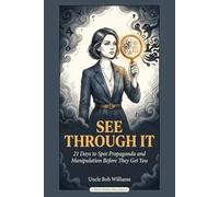 See Through It: 21 Days to Spot Propaganda and Manipulation Before They Get You (The Inoculation Series)
