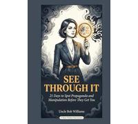See Through It: 21 Days to Spot Propaganda and Manipulation Before They Get You (The Inoculation Series)