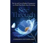 See Through: The Art and Cost of Radical Transparency in a World That Profits from Pretending