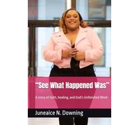 “See What Happened Was”: A story of faith, healing, and God’s Unfinished Work