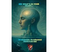 See what's in your heart... The subconscious-the undiscovered Atlantis of your mind