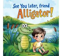 See You Later, Friend Alligator!: A Sweet Bedtime Story About Overcoming Fear and Making New Friends for Children Ages 3-6