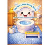 See you Later, Potty Bowl: A Funny Story for Potty Training and Bathroom Manners