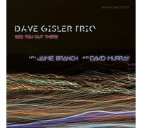 Dave Gisler - See You Out There w/ Jamie Branch & David Murray