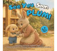 See You Soon, Plum!: A First-Goodbye Story for Toddlers Ages 2-4 About Separation, Brave Hellos, and Coming Back Soon (Plum the Bunny - Toddler Skills)