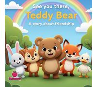 See You There, Teddy Bear: A Rhyming Story About Friendship and Fun (The 100 Book Kids Collection)