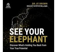 See Your Elephant: Discover What’s Holding You Back from Your True Potential
