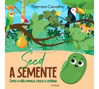 Seed - A Semente: Como a vida começa, cresce e continua