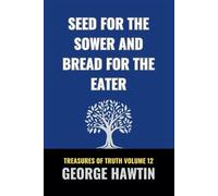 Seed for the Sower and Bread for the Eater: God’s Kingdom and Your Unique Calling in His Kingdom (George R Hawtin Collection)