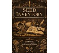 Seed Inventory Journal: A Beautiful Record for the Thoughtful Gardener