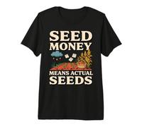 Seed Money Mean Real Seeds Jardinero Semillas Dinero Juego de Palabras Camiseta Premium
