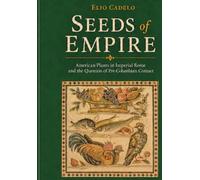 Seed of Empire: American Plants in Imperial Rome and the Question of Pre-Columbian Contact