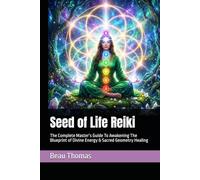 Seed of Life Reiki: The Complete Master’s Guide To Awakening The Blueprint of Divine Energy & Sacred Geometry Healing