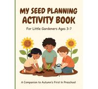 Seed Planning Autumn's First Day In Preschool: Seed Planning Activity Book For Little Gardeners Ages 3-7