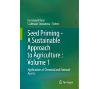 Seed Priming - A Sustainable Approach to Agriculture : Volume 1: Applications of Chemical and External Agents