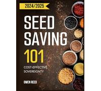 SEED SAVING 101: Cost-Effective Sovereignty - Build an Affordable Seed Bank for Self-Sufficiency. Master Techniques to Store Viable Seeds, Boost Germinations and Maintain Sustainable Crops.