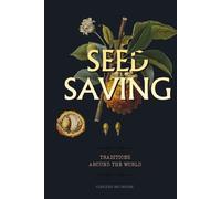 Seed Saving Traditions Around the World: A Practical Guide to Harvesting, Drying and Storing Seeds from Your Vegetable Garden (World Agricultural Knowledge)