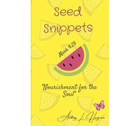 Seed Snippets: Nourishment For The Soul (Seed Snippet Volume 1)
