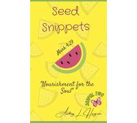 Seed Snippets Volume #2: A Daily Slice of Joy for your soul ("Seed Snippet...Nourishment For The Soul")