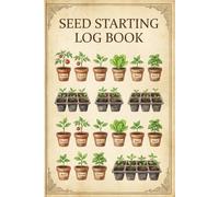Seed Starting Log Book: 8-Week Seedling Growth Tracker & Gardening Journal: Botanical Seed Starting Record with Weekly Watering Checklists, Planting Logs, and Notes for Vegetable & Flower Gardeners