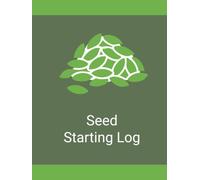 Seed Starting Log Book: A Practical Garden Journal for Tracking Seed Starting, Germination, Transplanting, and Growing Progress