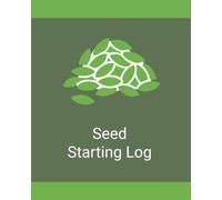 Seed Starting Log Book: A Practical Garden Journal for Tracking Seed Starting, Germination, Transplanting, and Growing Progress