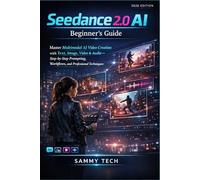 Seedance 2.0 AI Beginner's Guide: Master Multimodal AI Video Creation with Text, Image, Video & Audio - Step-by-Step Prompting, Workflows, and Professional Techniques