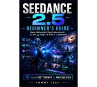 Seedance 2.5 Beginner's Guide: Master Multimodal AI Video Production with Text, Images, Audio & References - From First Prompt to Finished Film