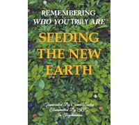 Seeding the New Earth: Remembering Who You Truly Are