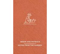 Seeds and Patience: Notes From the Garden