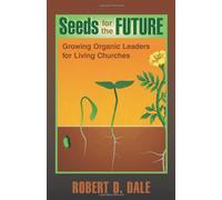 Seeds for the Future: Growing Organic Leaders for Living Churches (TCP Leadership Series)