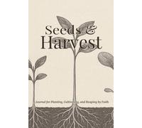 Seeds & Harvest: A Journal for Planting, Cultivating, and Reaping by Faith | 6x9 inches, 120 pages | extra pages for journal entries...Gifts for Holidays, Devotionals, Men and Women
