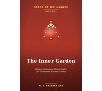 SEEDS OF BRILLIANCE BOOK FIVE THE INNER GARDEN: Mindset, Motivation, Mental Health, and the Parent-Child Relationship